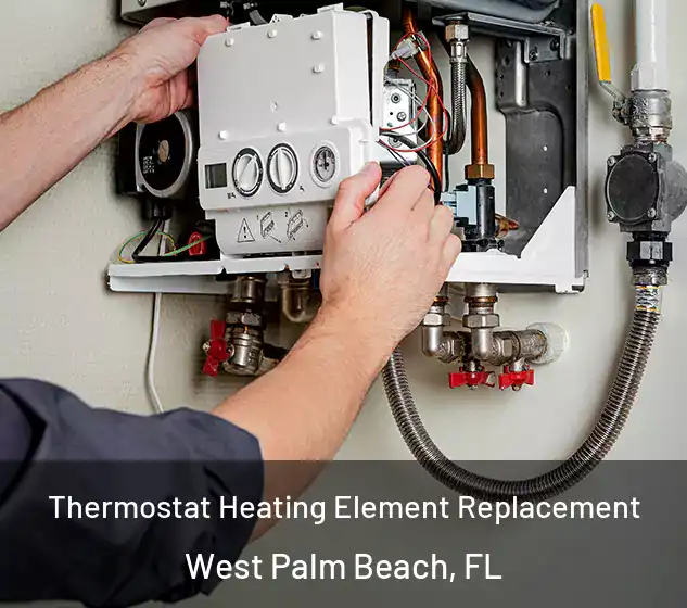  Thermostat Heating Element Replacement West Palm Beach, FL